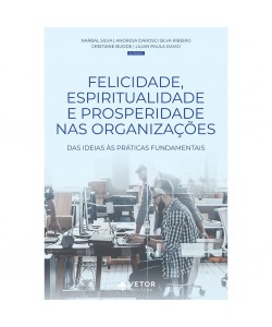 Felicidade, Espiritualidade e Prosperidade nas Organizações